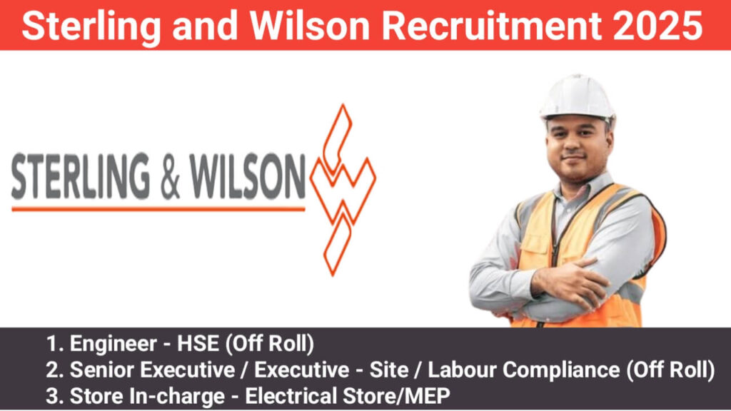 Sterling and Wilson Recruitment 2025 | For Engineer - HSE (Off Roll) , Senior Executive/Executive - Site/Labour Compliance (Off Roll)