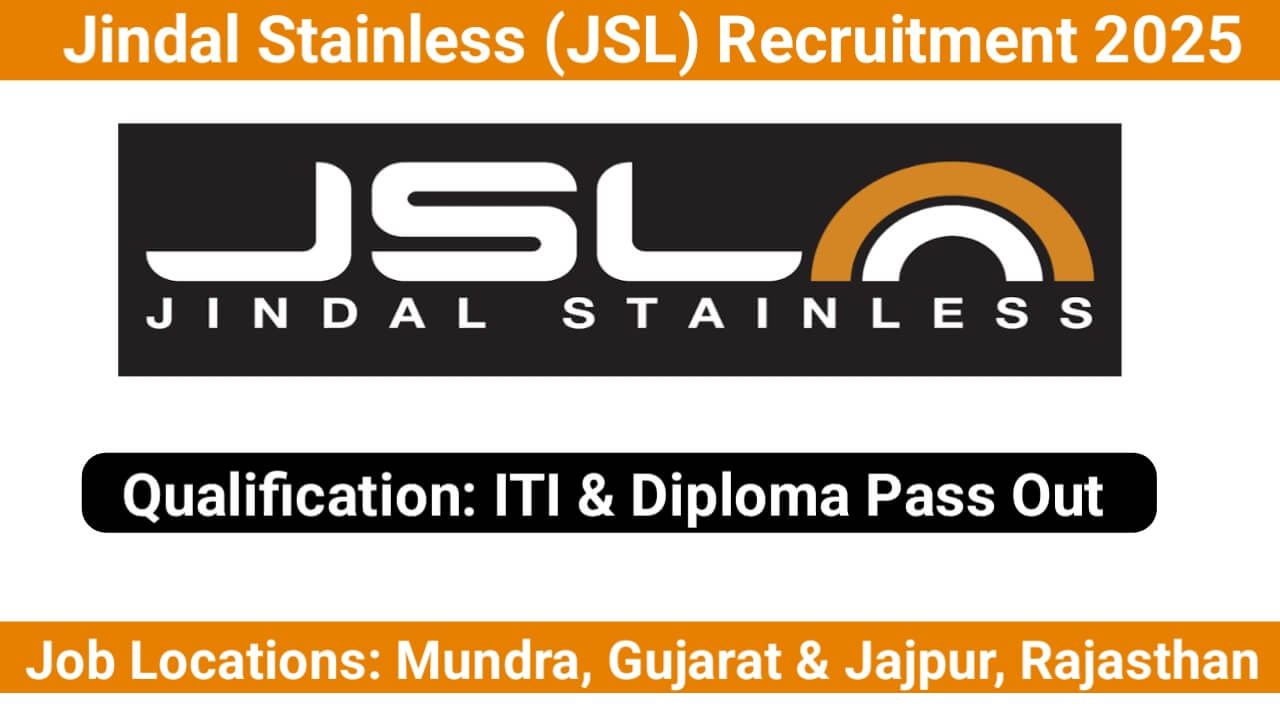 Jindal Stainless (JSL) Recruitment 2025 | For ITI & Diploma Pass Out | Job Locations: Mundra, Gujarat & Jaipur, Rajasthan