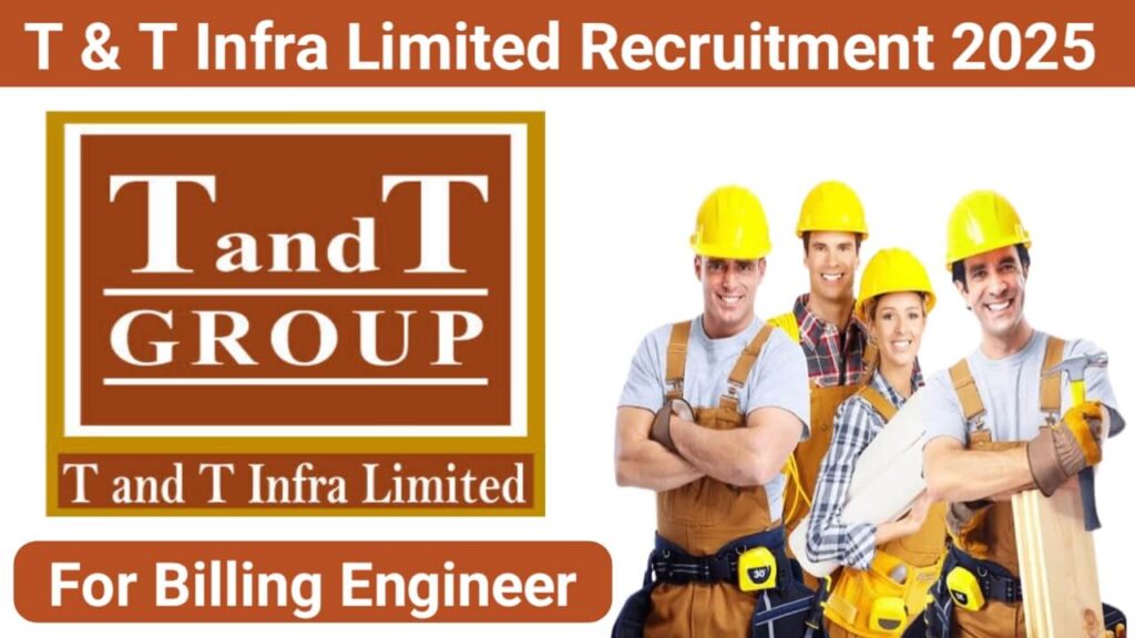 T & T Infra Limited Recruitment 2025 | For Billing Engineer | Location: Apti Tapola, Kalyan-Mumbai