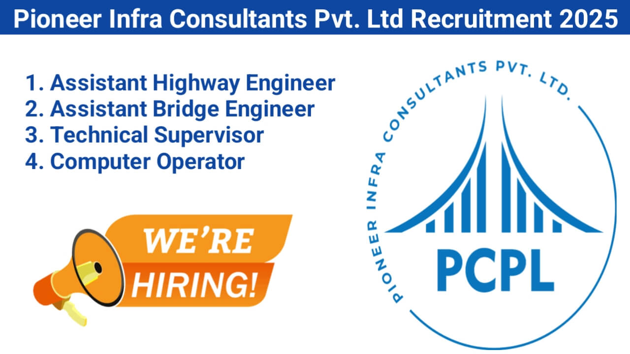 Pioneer Infra Consultants Pvt. Ltd Recruitment 2025 | For Assistant Highway Engineer, Technical Supervisor, Computer Operator