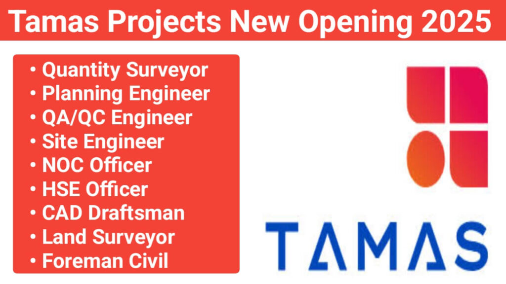 Tamas Projects New Opening 2025 | For QA/QC Engineer, HSE Officer, Foreman – Civil, Site Engineer, Planning Engineer