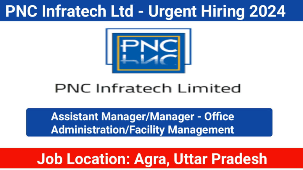 PNC Infratech Ltd Hiring 2025: Assistant Manager/Manager | Agra, Uttar Pradesh Location