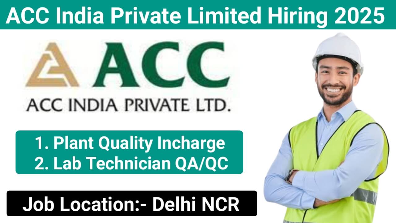 ACC India Private Limited Hiring 2025 | Quality Assurance Jobs | Construction Jobs In Delhi NCR