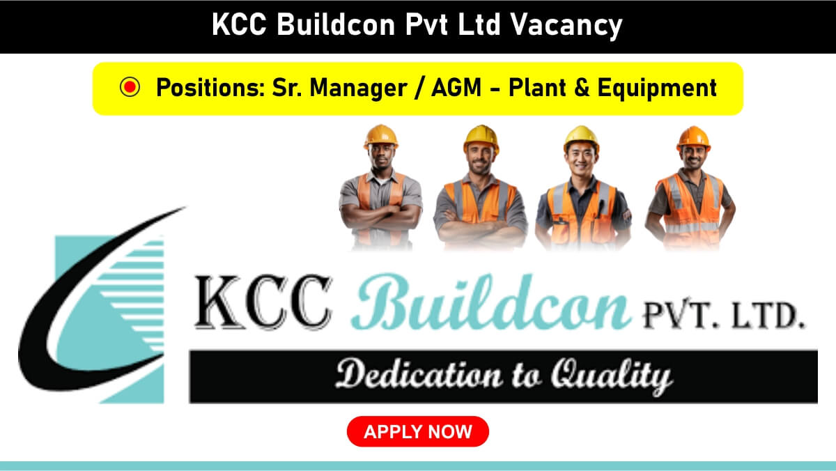 KCC Buildcon Pvt Ltd Vacancy