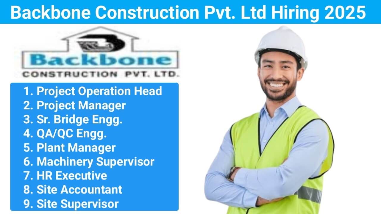 Backbone Construction Pvt. Ltd Hiring 2025 | For Dam, Road, and Bridge Projects