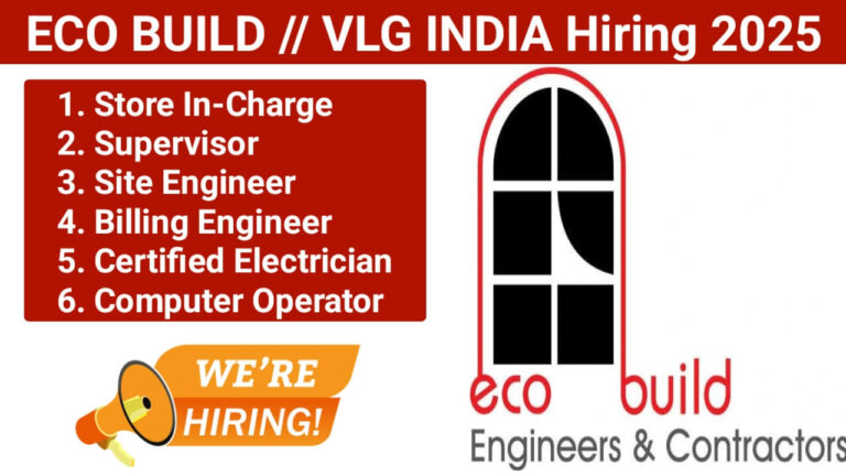 ECO BUILD // VLG INDIA Hiring 2025 | For Store In-Charge, Supervisor, Site Engineer, Billing Engineer