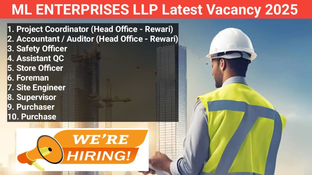 ML ENTERPRISES LLP Latest Vacancy 2025: For Safety Officer, Store Officer, Foreman, Supervisor