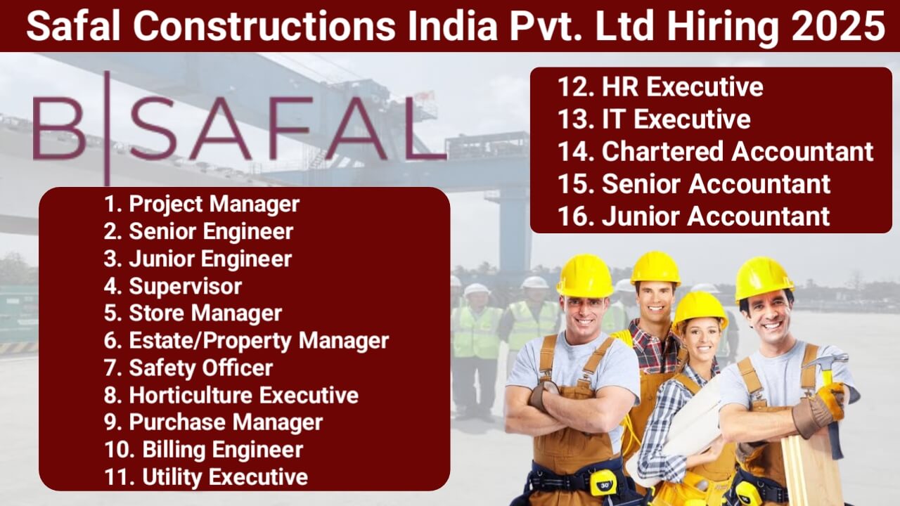 Safal Constructions India Pvt. Ltd Hiring 2025 | Project Manager, Engineers, Safety Officer, HR Executive, CA & More | Ahmedabad Location