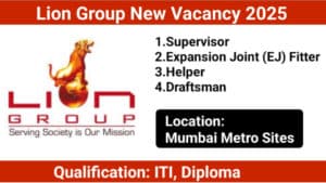 Lion Group New Vacancy 2025 | Job Location: Mumbai Metro Sites