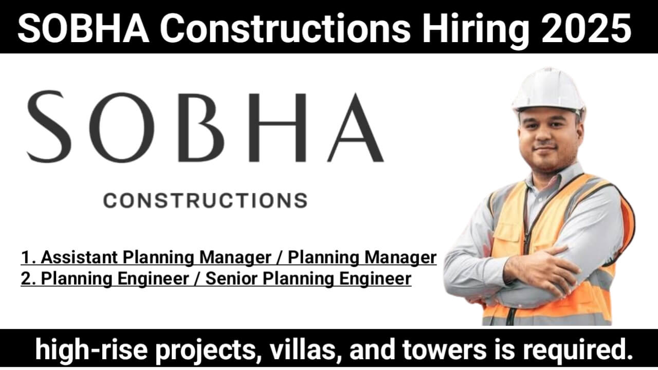 SOBHA Constructions Hiring 2025 | For high-rise projects, villas, and towers Project