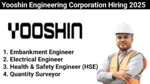 Yooshin Engineering Corporation Vacancy 2025 | For Embankment Engineer, Electrical Engineer, Health & Safety Engineer And Quantity Surveyor
