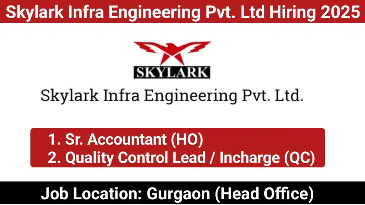Skylark Infra Engineering Pvt. Ltd Recruitment 2025 | For Sr. Accountant (HO) And Quality Control Lead / Incharge (QC)