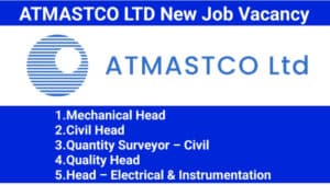 ATMASTCO LTD New Job Vacancy | Mechanical Head, Civil Head, Quantity Surveyor, Electrical & Instrumentation
