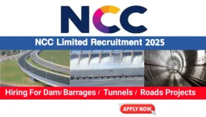 NCC Limited Urgent Recruitment 2025 | Tunnel Engineer Vacancy | Dam Construction Jobs MP
