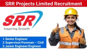 SRR Projects Ltd Vacancy | Supervisor/Foreman – Civil, Senior Engineer Junior Engineer/Engineer