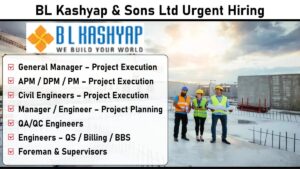 BL Kashyap & Sons Ltd Urgent Hiring – Openings in Delhi NCR & Bangalore | Top Civil Engineering Jobs 2025
