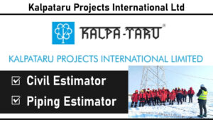 Kalpataru Projects International Ltd – Hiring Civil & Piping Estimators – Apply Now!