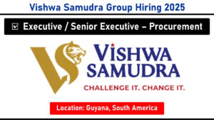 Vishwa Samudra Group Hiring 2025 – Executive / Sr. Executive – Procurement | Location: Guyana, South America