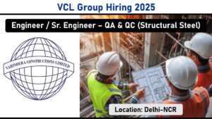 VCL Group Hiring 2025: Engineer/Sr. Engineer – QA & QC (Structural Steel) for Railway Station Project | Delhi-NCR