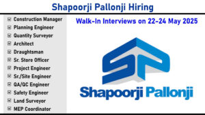 Shapoorji Pallonji Hiring – UAE Projects Walk-In Interviews on 22-24 May 2025 | Pune, Bengaluru & Hyderabad