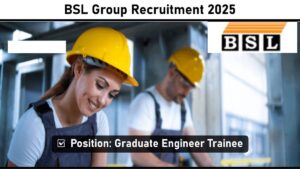 BSL Group Recruitment 2025 – Graduate Engineer Trainee (Mechanical/Civil)