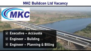 MKC Buildcon Ltd Vacancy – Recruitment for Executive – Accounts, Engineer – Building, Engineer – Planning & Billing