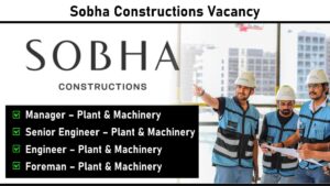 Sobha Constructions Vacancy: Recruitment for Multiple Positions in the Plant & Machinery Division