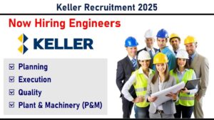 Keller Recruitment 2025: Hiring for Engineers in Planning, Execution, Quality, Plant & Machinery (P&M)