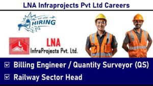 LNA Infraprojects Pvt Ltd Careers: Exciting Opportunities in Railway Projects