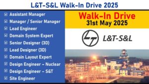 L&T-S&L Walk-In Drive 2025: Recruitment for Multiple Positions | Chennai & Faridabad | 31st May 2025