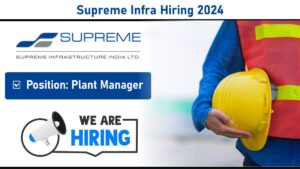 Supreme Infra Hiring 2024: Plant Manager with 15–20 Years of Experience | Apply Now
