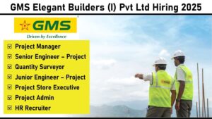 GMS Elegant Builders (I) Pvt Ltd Hiring 2025 | Opportunities for Diploma & BE – Civil Graduates