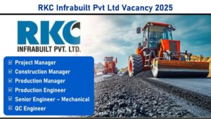 RKC Infrabuilt Pvt Ltd Vacancy 2025: Recruitment for Road and Highway Construction Projects | Apply Now
