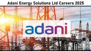 Adani Energy Solutions Ltd Careers 2025: Recruitment for Multiple Positions in Bhopal, Madhya Pradesh | Apply Now