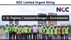 NCC Limited Urgent Hiring: Sr. Engineer & Assistant Manager – Environmental (Construction Projects)