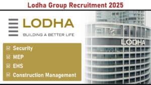 Lodha Group Recruitment 2025: Security, MEP, EHS & Construction Management Jobs | Apply Now
