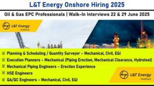 L&T Energy Onshore Hiring 2025: Oil & Gas EPC Professionals | Walk-In Interviews 22 & 29 June 2025